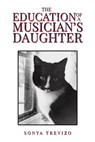 The Education of a Musician’s Daughter - Sonya Trevizo - 9798891556249