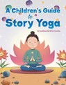 A Children's Guide to Story Yoga - Celeste da Silva Cunha - 9798891557574