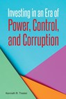 Investing in an Era of Power, Control, and Corruption - Kenneth R. Trester - 9798891570597