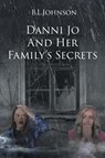 Danni Jo and Her Family's Secrets - B. L. Johnson - 9798891572430