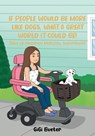 If People Would Be More Like Dogs, What A Great World It Could Be! - Gigi Bueter - 9798891573611