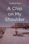 A Chip on My Shoulder - Eugene Ross - 9798891578777
