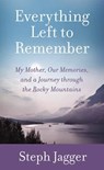 Everything Left to Remember: My Mother, Our Memories, and a Journey Through the Rocky Mountains - Steph Jagger - 9798891640887