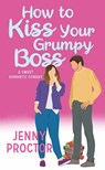 How to Kiss Your Grumpy Boss: A Sweet Romantic Comedy - Jenny Proctor - 9798891641013
