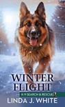 Winter Flight: K-9 Search and Rescue - Linda J. White - 9798891642003