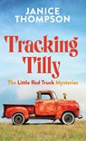 Tracking Tilly: The Little Red Truck Mysteries - Janice Thompson - 9798891642652