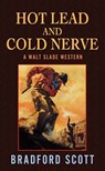 Hot Lead and Cold Nerve: A Walt Slade Western - Bradford Scott - 9798891642782