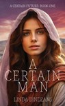 A Certain Man: A Certain Future &#65533; Book 1 - Linda Dindzans - 9798891644168