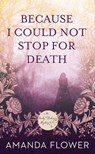 Because I Could Not Stop for Death: An Emily Dickinson Mystery - Amanda Flower - 9798891644847