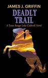 Deadly Trail: A Texas Ranger Luke Caldwell Novel - James J. Griffin - 9798891647251