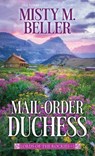 Mail-Order Duchess: Lords of the Rockies - Misty M. Beller - 9798891647701