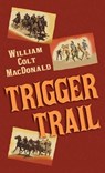 Trigger Trail - William Colt MacDonald - 9798891647862
