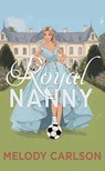 The Royal Nanny - Melody Carlson - 9798891648043