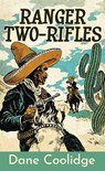 Ranger Two-Rifles - Dane Coolidge - 9798891648135