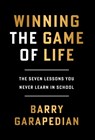 Winning the Game of Life: The Seven Lessons You Never Learn in School - Barry Garapedian - 9798891651937