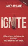Ignite: 30 Days to Launch Your Freshman Year - James McLamb - 9798891652804