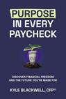 Purpose in Every Paycheck - Kyle Blackwell - 9798891652866