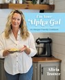 I'm Your Alpha Gal: An Allergen-Friendly Cookbook - Alicia Trotter - 9798891653276