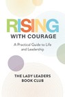 Rising With Courage - The Lady Leaders Book Club - 9798891653443
