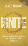 Ignite: 30 Days to Finish Your Senior Year Strong - James McLamb - 9798891653498