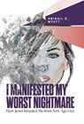 I Manifested My Worst Nightmare: How Jesus Rescued Me from New Age Lies - Abigail E. Myatt - 9798891653603