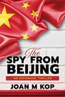 The Spy from Beijing - JOAN M KOP - 9798891840409