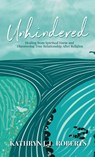 Unhindered - Kathryn J. L. Roberts - 9798891851689