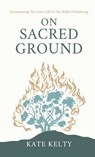 On Sacred Ground - Kate Kelty - 9798891851832