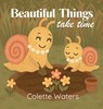 Beautiful Things Take Time - Colette Waters - 9798891852402