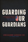 Guarding Our Guardians - Chrisanne Gordon - 9798891880139
