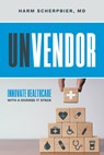 Unvendor: Innovative Healthcare with a Diverse It Stack - Harm Scherpbier - 9798891881679