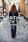 Flirting With The Uninterested - Maria Ferrante-Schepis ; G. Michael Maddock - 9798891885103