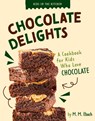 Chocolate Delights: A Cookbook for Kids Who Love Chocolate - M. M. Eboch - 9798892009355