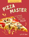 Pizza Master: A Cookbook for Kids Who Love Pizza - M. M. Eboch - 9798892009386