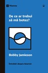 Why Should I Be Baptized? / De ce ar trebui s¿ m¿ botez? - Bobby Jamieson - 9798892180078
