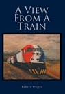 Wright, R: View From A Train - Robert Wright - 9798892212731