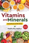 Vitamins and Minerals - Powerhouse of The Body - Madhulika Mathur - 9798892223980