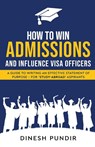 How to Win Admissions and Influence Visa officers - A Guide to Writing an Effective Statement of Purpose - For 'Study-Abroad' Aspirants - Dinesh Pundir - 9798892225373