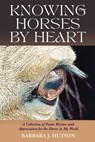 Knowing Horses by Heart - Barbara J. Hutson - 9798892282482