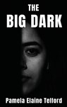 The Big Dark - Pamela Elaine Telford - 9798892285872