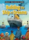 Building the Ship of Dreams - Sarah Eason - 9798892329446