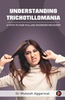 Understanding Trichotillomania: A Path to Hair Pulling Disorder Recovery - Dr Mukesh Aggarwal - 9798892336475