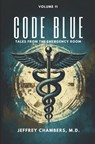 Code Blue: Tales From the Emergency Room: Volume 11 - Jeffrey Chambers - 9798892340953
