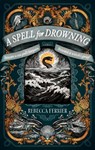 A Spell for Drowning - Rebecca Ferrier - 9798892421799