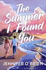 The Summer I Found You - Jennifer O'Brien - 9798892422567