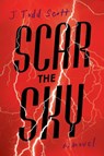 Scar the Sky - J. Todd Scott - 9798892423090