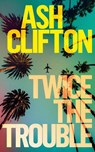 Twice the Trouble - Ash Clifton - 9798892423878
