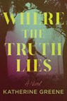 Where the Truth Lies - Katherine Greene - 9798892424882