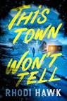 This Town Won't Tell - Rhodi Hawk - 9798892425056