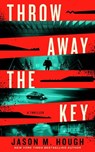 Throw Away the Key - Jason M. Hough - 9798892426190